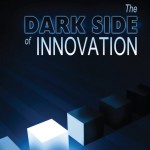 dark side of innovation dark side of innovation